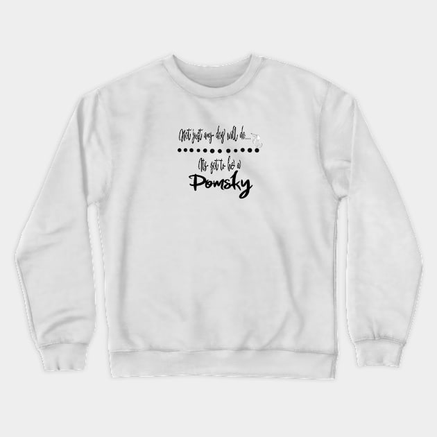 Not just any dog will do its got to be a Pomsky dog Crewneck Sweatshirt by artsytee